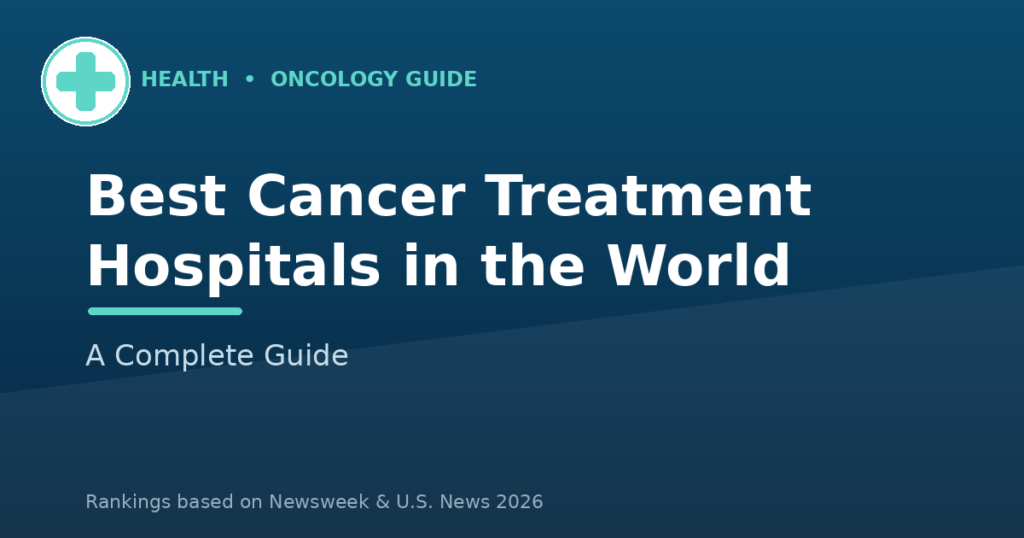 Best Cancer Treatment Hospitals in the World: A Complete Guide